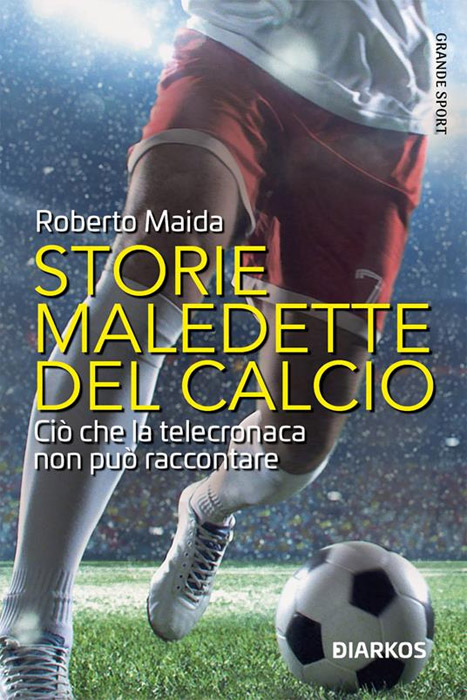 Copertina libro Storie maledette del calcio di Roberto Maida